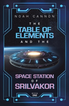 Paperback The Table of Elements and the Space Station of Srilvakor: Book One Book