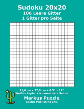 Sudoku 20x20 - 106 leere Gitter: 1 Gitter pro Seite; 21,6 cm x 27,9 cm; 8,5" x 11"; Weißes Papier; Seitenzahlen; Su Doku; Nanpure; 20 x 20 Rätseltafel (German Edition)