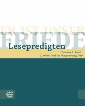 Paperback Er Ist Unser Friede. Lesepredigten Textreihe I/ Advent 2018 Bis Pfingstmontag 2019 [German] Book