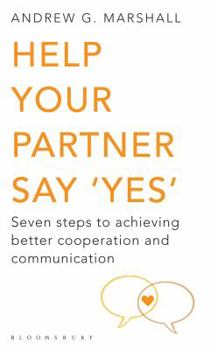 Paperback Help Your Partner Say 'Yes': Seven Steps to Achieving Better Cooperation and Communication Book