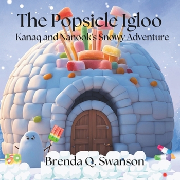 The Popsicle Igloo: Kanaq and Nanook's Snowy Adventure