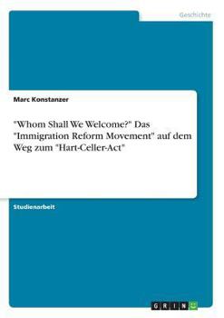 Paperback "Whom Shall We Welcome?" Das "Immigration Reform Movement" auf dem Weg zum "Hart-Celler-Act" [German] Book