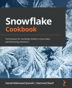 Paperback Snowflake Cookbook: Techniques for building modern cloud data warehousing solutions Book