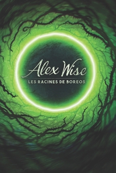 Paperback Alex Wise: Tome II, Partie 2: Les Racines de Boreos [French] Book