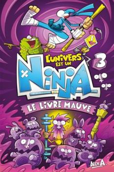 L'Univers est un Ninja 3: Le livre mauve - Book #3 of the L'Univers est un Ninja