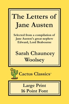 Paperback The Letters of Jane Austen (Cactus Classics Large Print): 16 Point Font; Large Text; Large Type; selected from a compilation of Jane Austen's great ne [Large Print] Book
