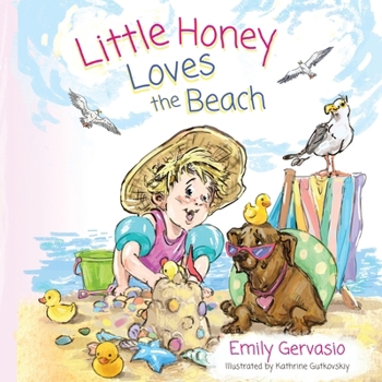 Little Honey Loves the Beach : A Rhyming Picture Book of Sunshine, Swimming, and Seaside Fun