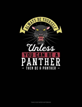 Paperback Always Be Yourself Unless You Can Be A Panther Then Be A Panther: Tian Zi Ge Paper Notebook Book