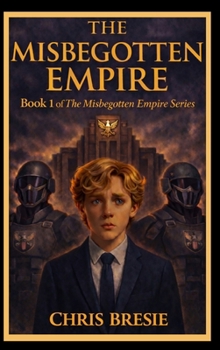The Misbegotten Empire: Book 1 of The Misbegotten Empire Series