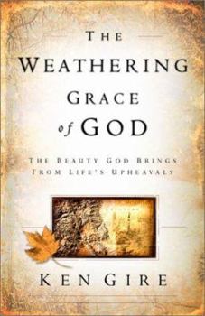 Hardcover The Weathering Grace of God: The Beauty God Brings from Life's Upheavals Book