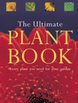 Hardcover The Ultimate Plant Book: Every Plant You Need for Your Garden Book