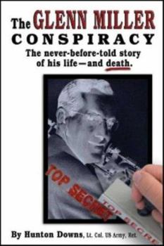 The Glenn Miller Conspiracy: The Secret Story of His Life - and Death