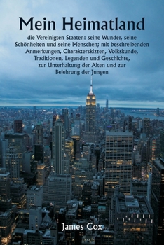 Paperback Mein Heimatland , die Vereinigten Staaten: seine Wunder, seine Schönheiten und seine Menschen; mit beschreibenden Anmerkungen, Charakterskizzen, Volks [German] Book