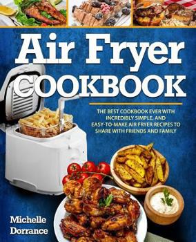 Paperback Air Fryer Cookbook: The Best Cookbook Ever with Incredibly Simple, and Easy-To-Make Air Fryer Recipes to Share with Friends and Family (Pi Book