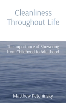 Paperback Cleanliness Throughout Life: The Importance of Showering from Childhood to Adulthood Book