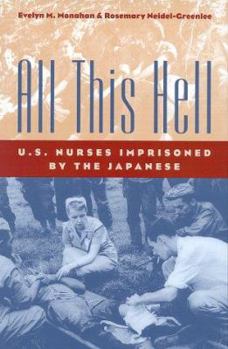 Hardcover All This Hell: U.S. Nurses Imprisoned by the Japanese Book