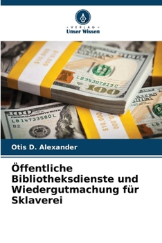 Paperback Öffentliche Bibliotheksdienste und Wiedergutmachung für Sklaverei [German] Book