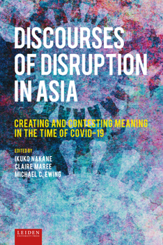 Hardcover Discourses of Disruption in Asia: Creating and Contesting Meaning in the Time of Covid-19 Book