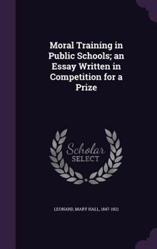 Hardcover Moral Training in Public Schools; an Essay Written in Competition for a Prize Book