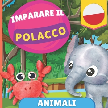 Imparare il polacco - Animali: Libro illustrato per bambini bilingue - Italiano / Polacco - con pronunce (Italian Edition)