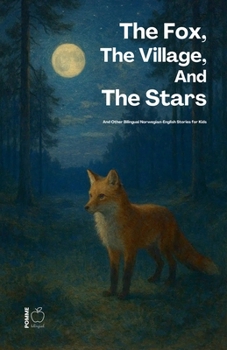 The Fox, The Village, And The Stars And Other Bilingual Norwegian-English Stories for Kids