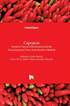 Hardcover Capsaicin - Sensitive Neural Afferentation and the Gastrointestinal Tract: from Bench to Bedside Book