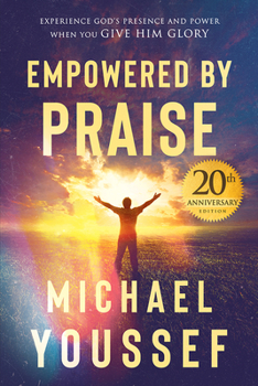 Paperback Empowered by Praise: Experiencing God's Presence and Power When You Give Him Glory Book