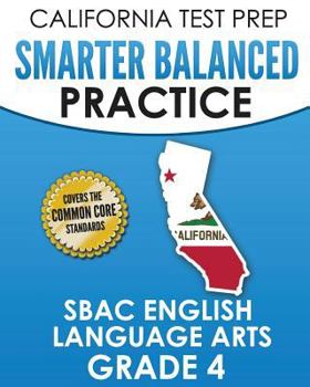 Paperback CALIFORNIA TEST PREP Smarter Balanced Practice SBAC English Language Arts Grade 4: Preparation for the Smarter Balanced ELA Tests Book