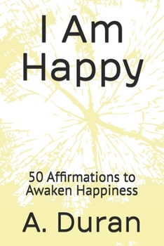 Paperback I Am Happy: 50 Affirmations to Awaken Happiness Book