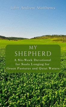Hardcover My Shepherd: A Six-Week Devotional for Souls Longing for Green Pastures and Quiet Waters Book