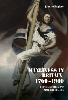 Paperback Manliness in Britain, 1760-1900: Bodies, Emotion, and Material Culture Book