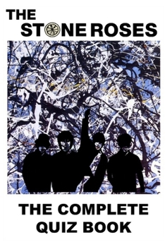 The Stone Roses: The Complete Quiz Book