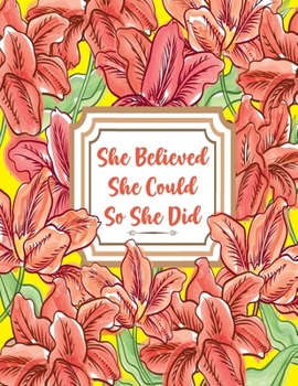 Paperback She Believed She Could So She Did: Inspirational Floral Lined Journal - Notebook for Women - Teen Girls to Write In - Motivational Quotes - Gifts for Book