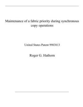 Paperback Maintenance of a fabric priority during synchronous copy operations: United States Patent 9983813 Book
