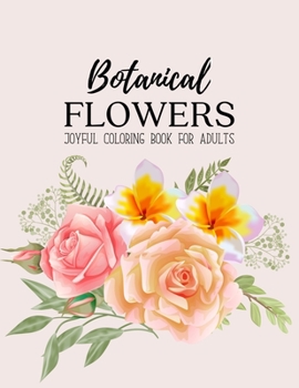 Paperback Botanical Flowers Coloring Book: An Adult Coloring Book with Flower Collection, Bouquets, Wreaths, Swirls, Floral, Patterns, Decorations, Inspirationa Book