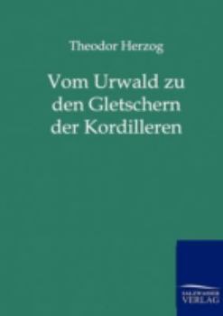Paperback Vom Urwald zu den Gletschern der Kordilleren [German] Book