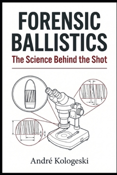 Paperback Forensic Ballistics: The Science Behind the Shot Book