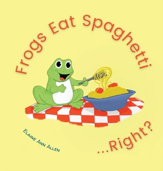 Hardcover Frogs Eat Spaghetti...Right? Book