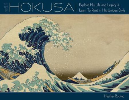 Paperback Art of Hokusai: Explore His Life and Legacy and Learn to Paint in His Unique Style Book