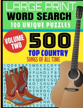 LARGE PRINT WORD SEARCH 100 UNIQUE PUZZLES VOLUME TWO: 500 TOP COUNTRY SONGS OF ALL TIME | BEST SONGS OF DECADES OF MUSIC | FULL PAGE LARGE PRINT PUZZLES | MAKES A GREAT GIFT