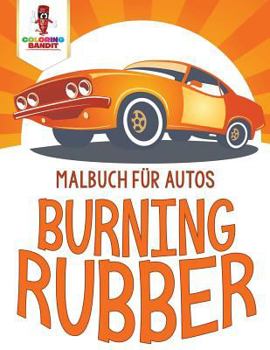 Paperback Burning Rubber: Malbuch für Autos [German] Book