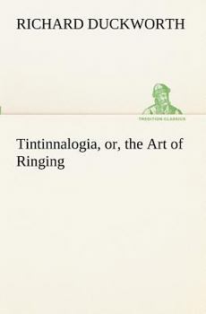 Paperback Tintinnalogia, or, the Art of Ringing Wherein is laid down plain and easie Rules for Ringing all sorts of Plain Changes Book