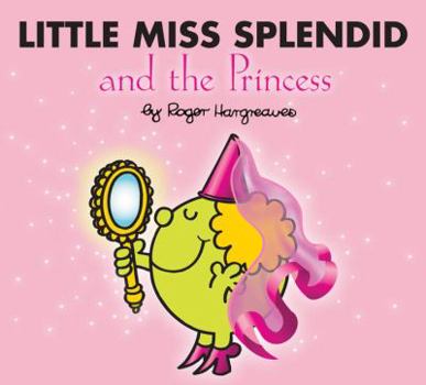 Little Miss Splendid and the Princess (Mr. Men and Little Miss) - Book  of the Mr. Men & Little Miss Magic