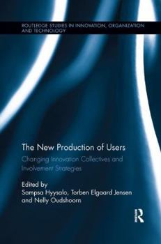 Paperback The New Production of Users: Changing Innovation Collectives and Involvement Strategies Book
