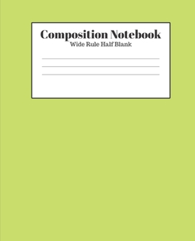 Paperback Composition Notebook - Wide Rule Half Blank: Light Green Lined School Journal for Children Kids Girls Boys Teens Women Book