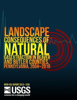 Landscape Consequences of Natural Gas Extraction in Beaver and Butler Counties, Pennsylvania, 2004?2010