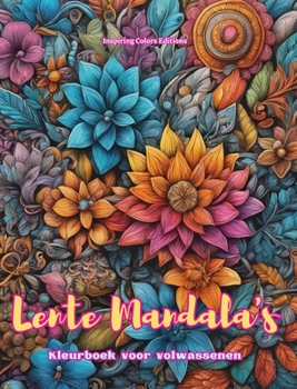 Lente Mandala's Kleurboek voor volwassenen Ontwerpen om creativiteit te stimuleren: Mystieke beelden vol lenteleven om de ziel in balans te brengen (Dutch Edition)