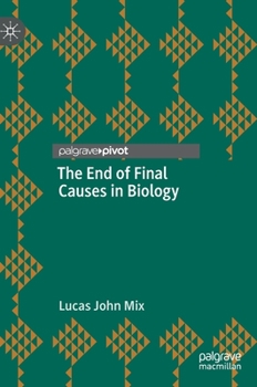 Hardcover The End of Final Causes in Biology Book