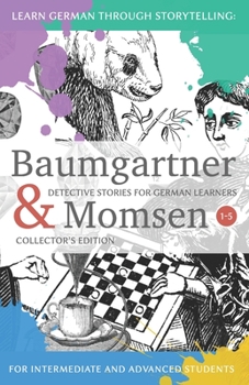 Paperback Learning German through Storytelling: Baumgartner & Momsen Detective Stories for German Learners, Collector's Edition 1-5 [German] Book