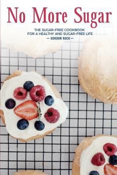 Paperback No More Sugar: The Sugar-Free Cookbook for a Healthy and Sugar-Free Life Book